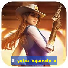 8 gotas equivale a quantos ml